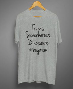 Trucks Superheroes Dinosaurs #Boy Mom Tshirt