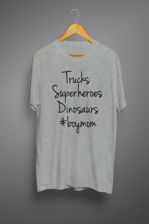 Trucks Superheroes Dinosaurs #Boy Mom Tshirt