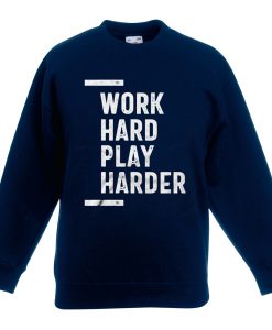 Work Hard Play Harder Sweatshirts