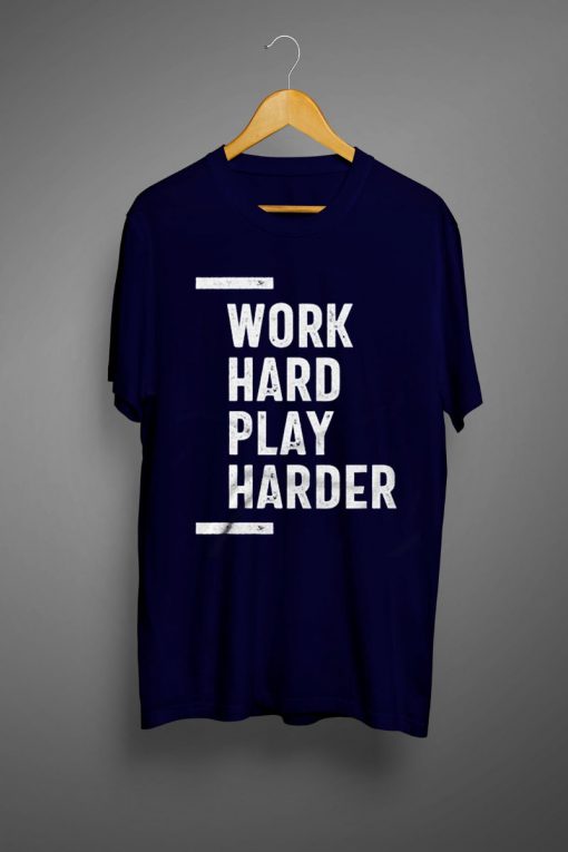 Work Hard Play Harder T shirts