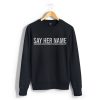 say her name Sweatshirt