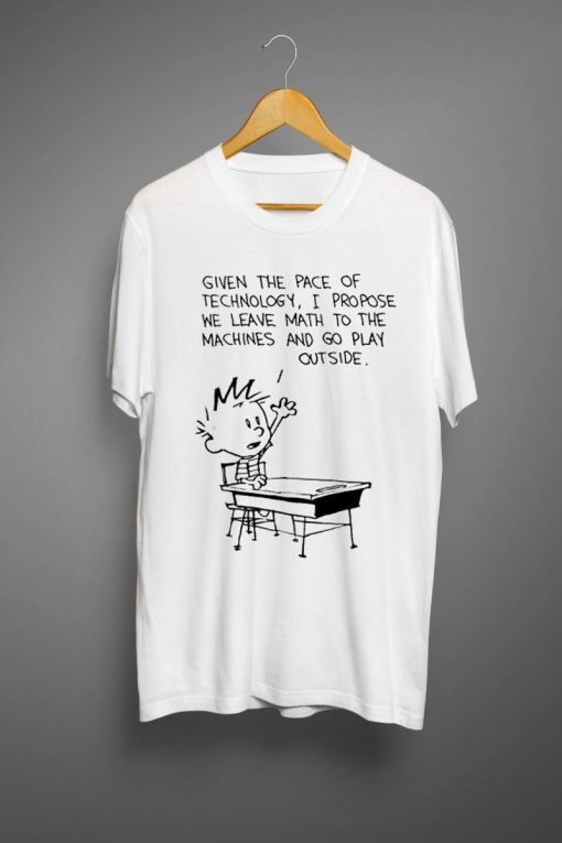 Calvin And Hobbes Leave Math To The Machines And Go Play Outside Funny T Shirt