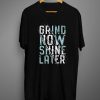 Grind Now Shine Later Typography T Shirt