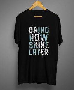 Grind Now Shine Later Typography T Shirt