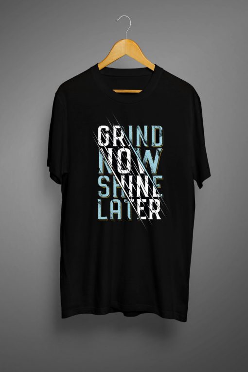 Grind Now Shine Later Typography T Shirt