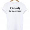 Im Ready To Vaccines T Shirts