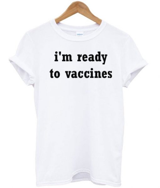 Im Ready To Vaccines T Shirts