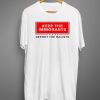 Keep The Immigrants Deport The Racist T-Shirt