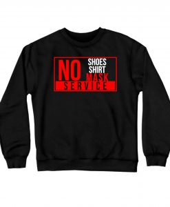 No Shirt Shoes Service Sweatshirts