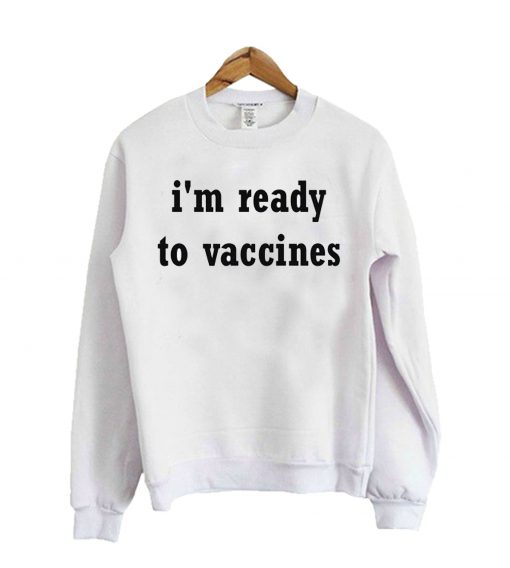 Im Ready To Vaccines Sweatshirt