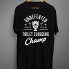 Undefeated Toilet Clogging Champ T shirt