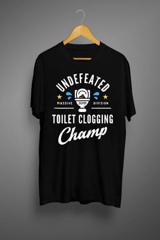 Undefeated Toilet Clogging Champ T shirt