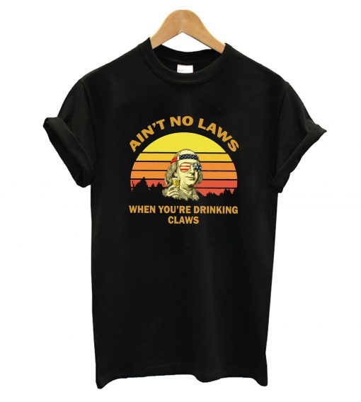 Aint No Laws When Your Drinking laws T shirts