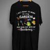 I Just Want To Work In My Garden And Hangout With Chickens T-Shirt