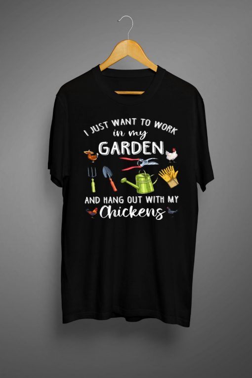 I Just Want To Work In My Garden And Hangout With Chickens T-Shirt