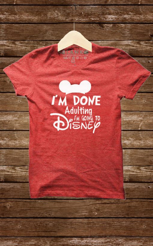 I’m Done Adulting Disney Shirts