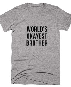 World Okayest Brother T shirts