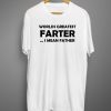 Worlds Greatest Farter I Mean Father T-Shirt