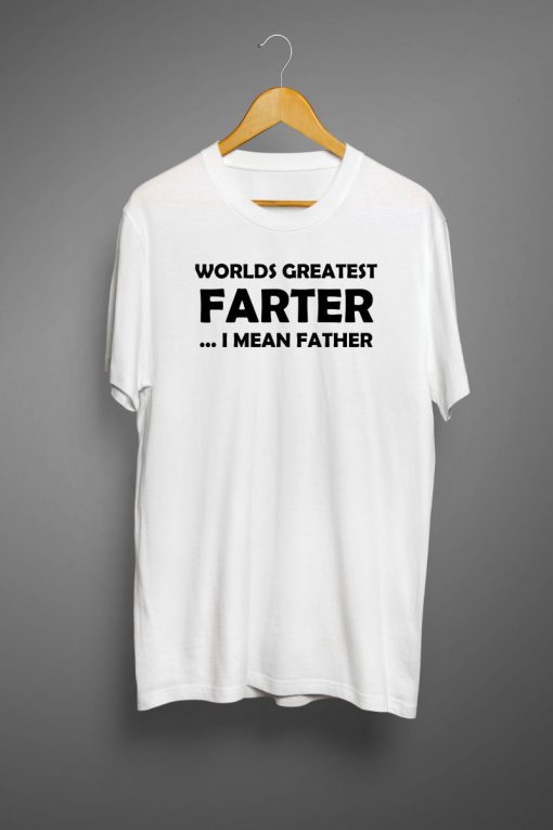 Worlds Greatest Farter I Mean Father T-Shirt