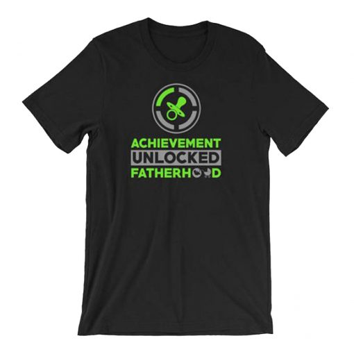 Achievement Unlocked Fatherhood T-Shirt