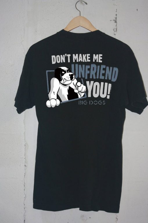 Don't Make Me Unfriend T shirts