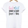 Girl or Boy Mommy and Daddy Love You T shirts