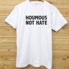 Houmous Not Hate T shirt