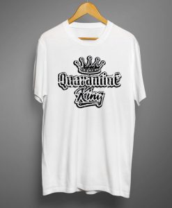 Quarantine King T-shirt