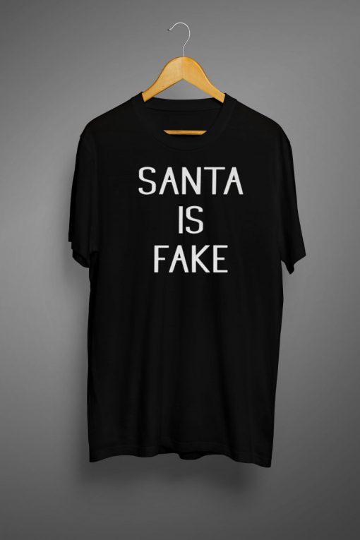 Santa Is Fake T shirt