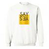 Say Yes Sweatshirt