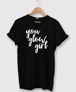 You Glow Girl T-Shirt