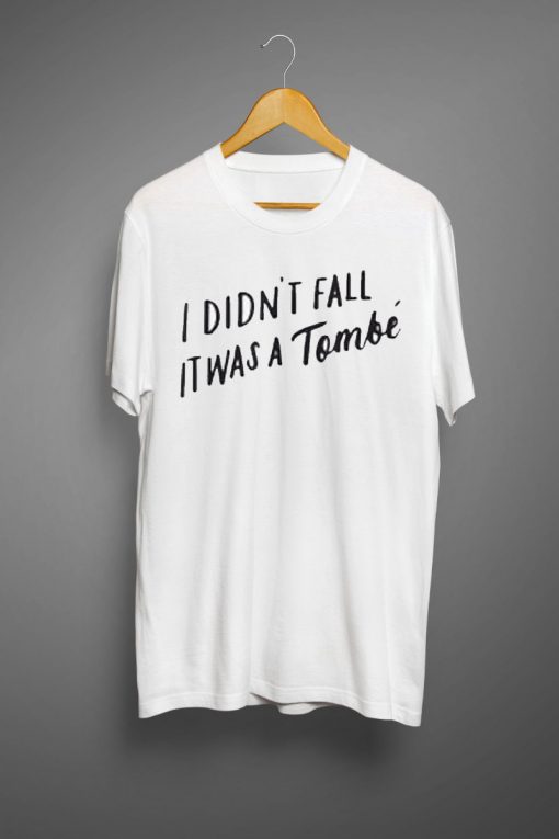 I Didn't Fall It Was a Tombe T shirts