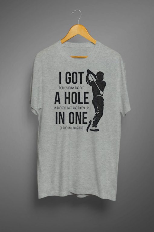 Mens Got a Hole in One Funny T Shirts