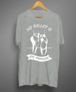 My Ballet Is En Pointe T-Shirts