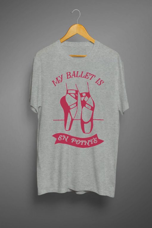 My Ballet Is En Pointe T-Shirts