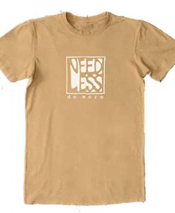 Need Less Do More Graphic T Shirts