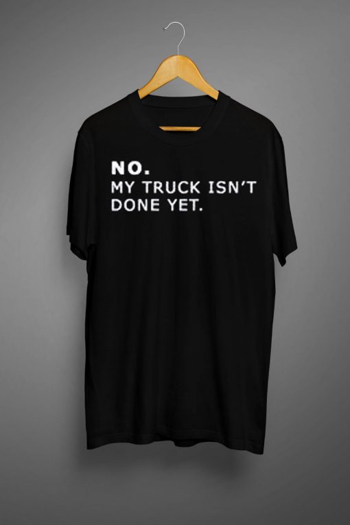 My TRUCK Isn't Done Yet T-Shirt