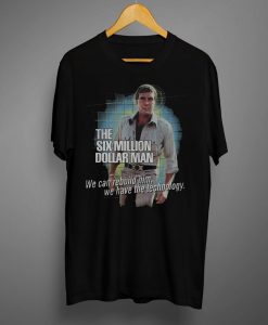 The Six Million Dollar Man T shirt