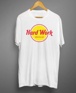 Hard Work T shirts