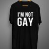 Im Not Gay T shirts