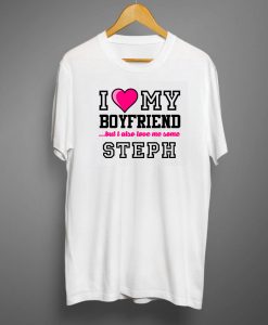 Love My Boyfriend And Steph Stephen Curry Funny Heart Basketball Nickname T Shirt