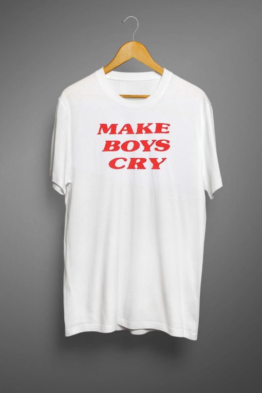 Make Boys Cry T shirts