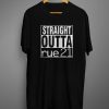 Straight Outta Rue 21 T shirts