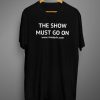 The Show Must Go OnT-shirt