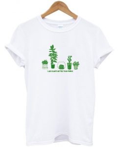 l like plant better than t shirts