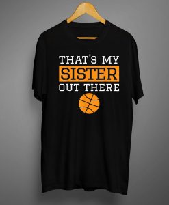 Brother Basketball Gift Thats My Sister Basketball Brother T-Shirt