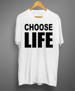 Choose Life T-Shirt