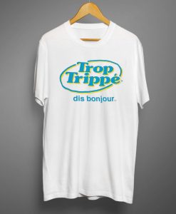 Trop Trippe T shirts