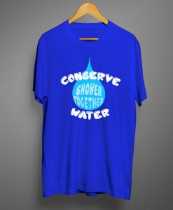 Conserve Water Shower Together T Shirt