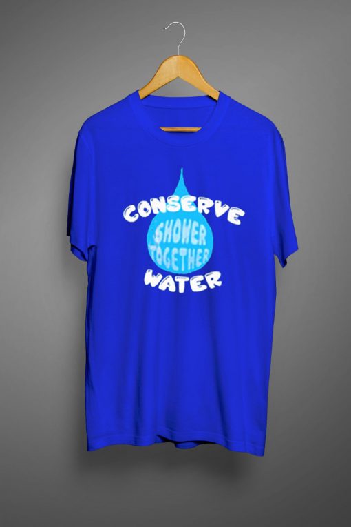 Conserve Water Shower Together T Shirt